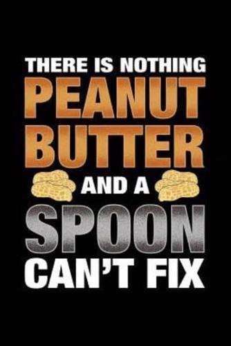 There Is Nothing Peanut Butter and a Spoon Can't Fix