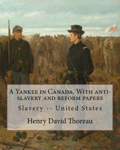 A Yankee in Canada. With Anti-Slavery and Reform Papers. By