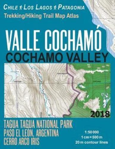 Valle Cochamo Cochamo Valley Trekking/Hiking Trail Map Atlas Tagua Tagua National Park Paso El Leon, Argentina Cerro Arco Iris Chile Los Lagos Patagonia 1:50000: Trails, Hikes & Walks Map
