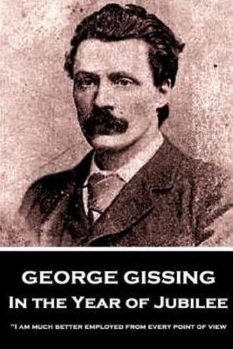 George Gissing - In the Year of Jubilee