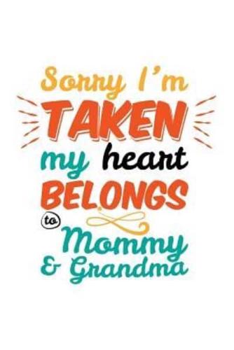 Sorry I'm Taken My Heart Belongs to Mommy & Grandma