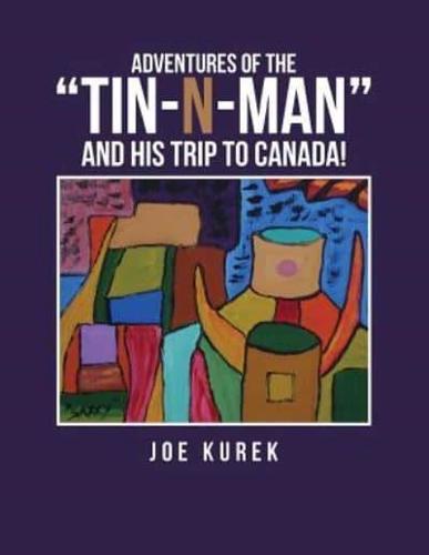 Adventures of the "Tin-N-Man" and His Trip to Canada!