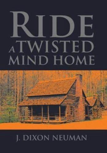 Ride a Twisted Mind Home