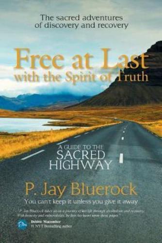Free at Last with the Spirit of Truth: A Guide to the Sacred Highway