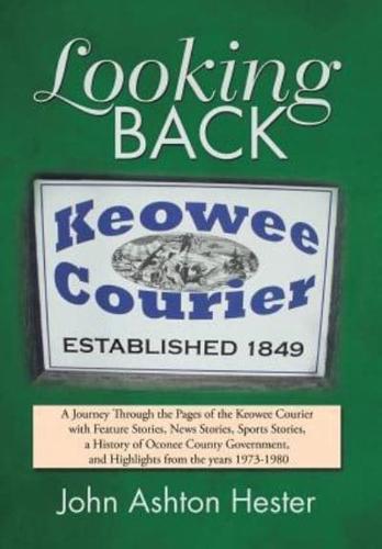 Looking Back: A Journey Through the Pages of the Keowee Courier with Feature Stories, News Stories, Sports Stories, a History of Oconee County Government, and Highlights from the Years 1973-1980