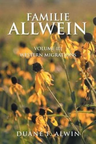 Familie Allwein: Volume Iii: Western Migrations