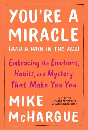 You're a Miracle (And a Pain in the Ass)