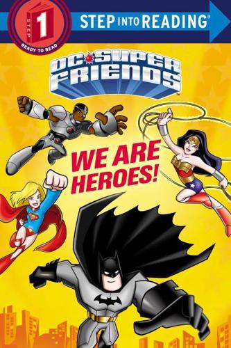 We Are Heroes! (DC Super Friends). Step Into Reading(R)(Step 1)
