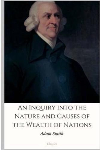 An Inquiry Into the Nature and Causes of the Wealth of Nations