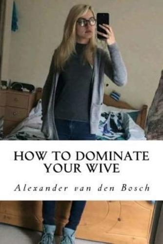 How to Dominate Your Wive