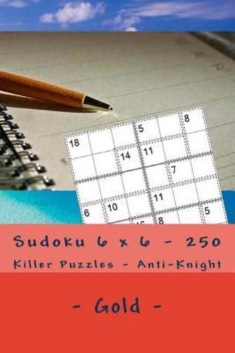 Sudoku 6 X 6 - 250 Killer Puzzles - Anti - Knight - Gold