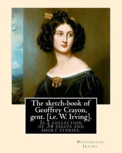 The Sketch-Book of Geoffrey Crayon, Gent. [I.e. W. Irving]. By