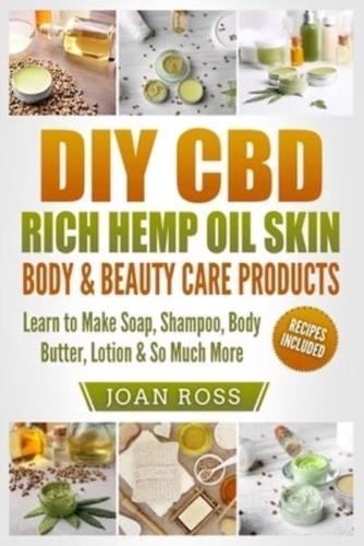 DIY CBD Rich Hemp Oil Skin, Body & Beauty Care Products