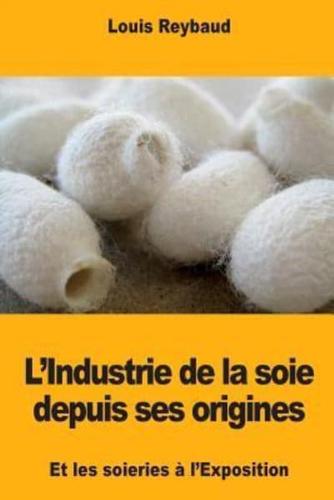 L'Industrie De La Soie Depuis Ses Origines Et Les Soieries À l'Exposition