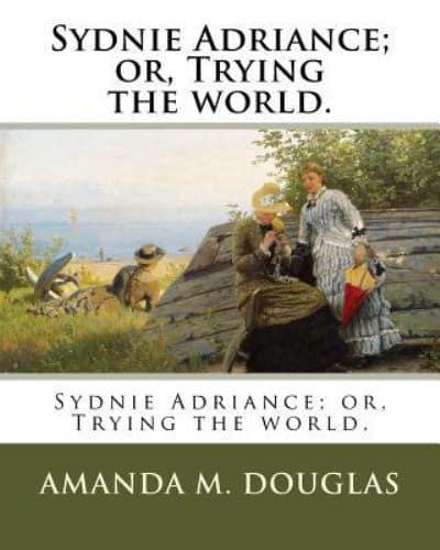 Sydnie Adriance; or, Trying the World.