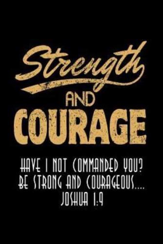 Strength and Courage Have I Not Commanded You? Be Strong and Courageous Joshua 1-9