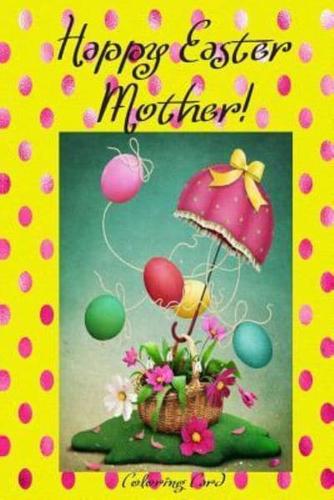 Happy Easter Mother! (Coloring Card)