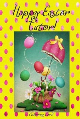 Happy Easter Tutor! (Coloring Card)
