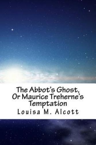 The Abbot's Ghost, Or Maurice Treherne's Temptation