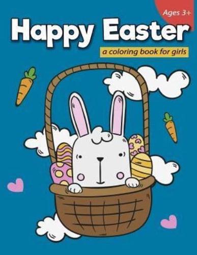 Happy Easter a Coloring Book for Girls Ages 3+