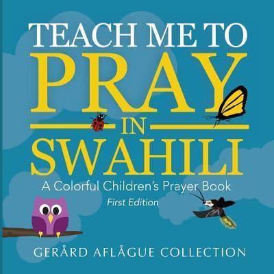 Teach Me to Pray in Swahili: A Colorful Children's Prayer Book