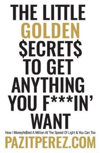 The Little Golden Secrets to Get Anything You F***in' Want