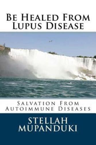 Be Healed from Lupus Disease