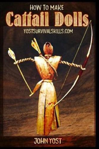 How To Make Cattail Dolls: Wilderness Survival Skills: Book 2