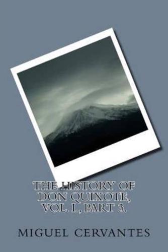 The History of Don Quixote, Vol. I., Part 3.