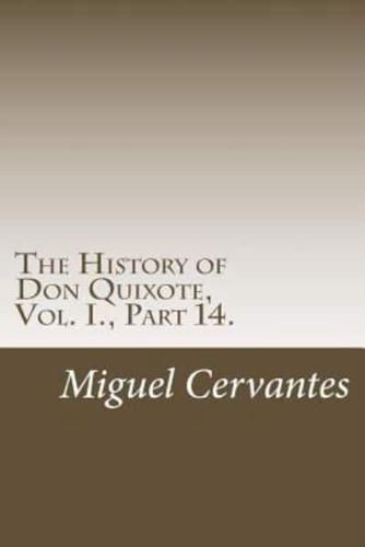 The History of Don Quixote, Vol. I., Part 14.