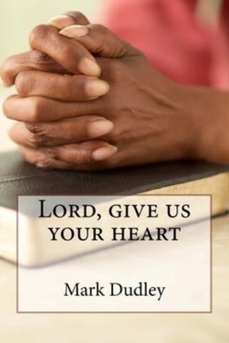 Lord, Give Us Your Heart
