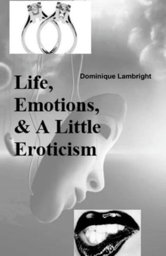 Life, Emotions, & A Little Eroticism