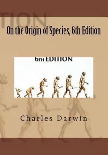 On the Origin of Species, 6th Edition