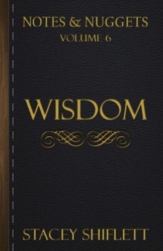 Notes & Nuggets Series - Volume 6 - Wisdom