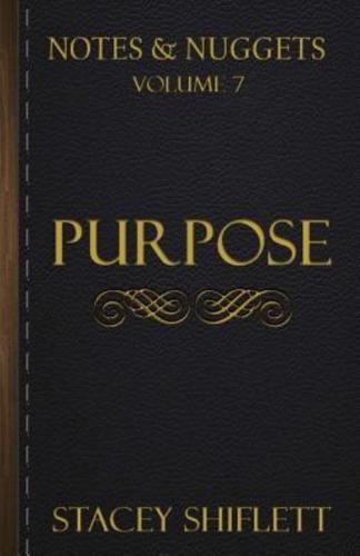 Notes & Nuggets Series - Volume 7 - Purpose