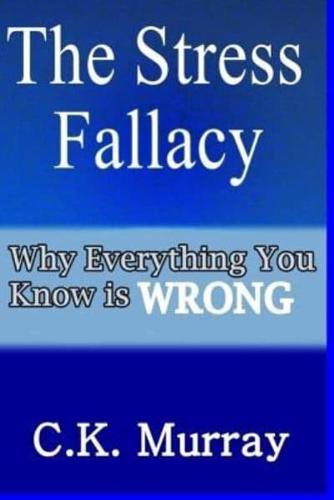 The Stress Fallacy: Why Everything You Know Is WRONG