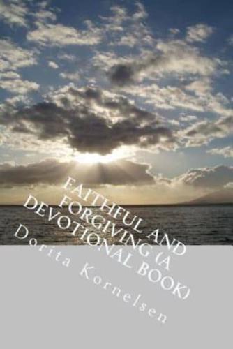 Faithful and Forgiving (A Devotional Book)
