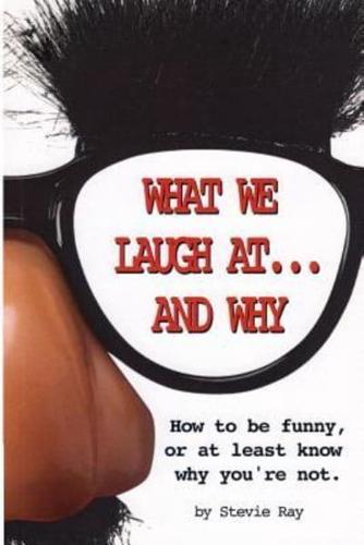 What We Laugh At...and Why