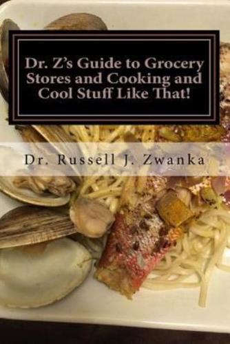 Dr. Z's Guide to Grocery Stores and Cooking and Cool Stuff Like That!