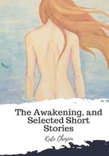 The Awakening, and Selected Short Stories