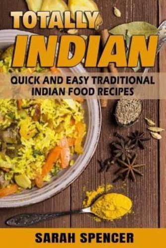 Totally Indian - Quick and Easy Traditional Indian Food Recipes