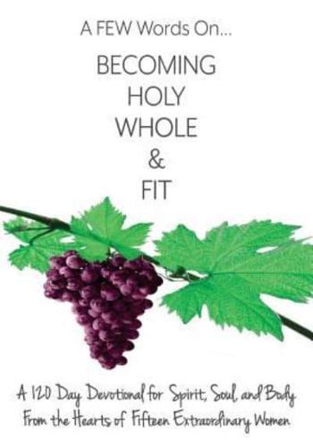 A FEW Words On Becoming Holy, Whole, & Fit