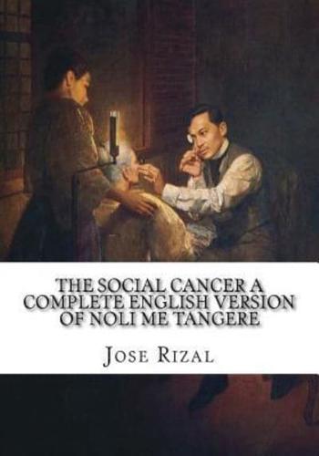 The Social Cancer A Complete English Version of Noli Me Tangere