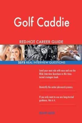 Golf Caddie RED-HOT Career Guide; 2575 REAL Interview Questions