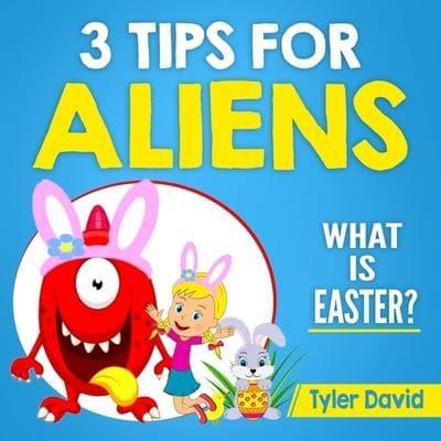 3 Tips for Aliens: What is Easter?