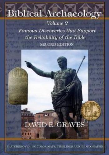 Biblical Archaeology: Vol. 2 Second Edition: Famous Discoveries That Support the Reliability of the Bible