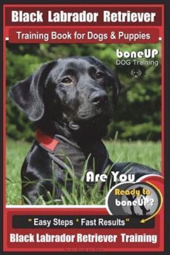 Black Labrador Retriever Training Book for Dogs & Puppies by BoneUP Dog Training