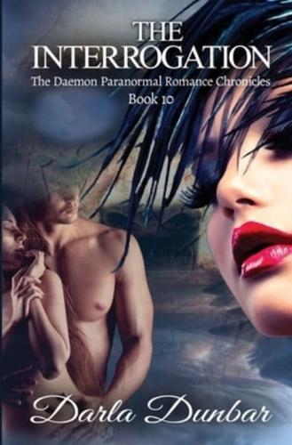 The Interrogation: The Daemon Paranormal Romance Chronicles, Book 10