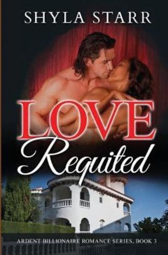Love Requited: Ardent Billionaire Romance Series, Book 3