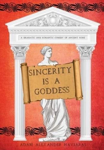 Sincerity is a Goddess: A Dramatic and Romantic Comedy of Ancient Rome